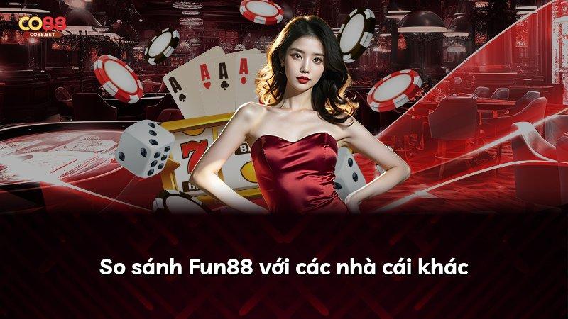 So sánh Fun88 với các nhà cái khác