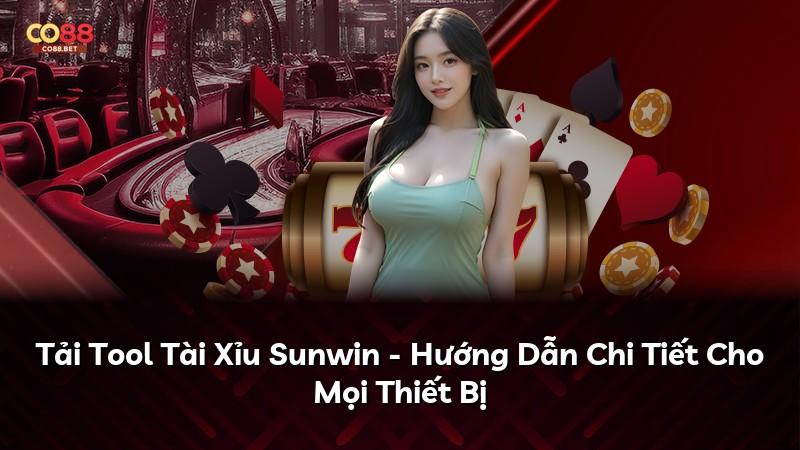 Tải Tool Tài Xỉu Sunwin - Hướng Dẫn Chi Tiết Cho Mọi Thiết Bị