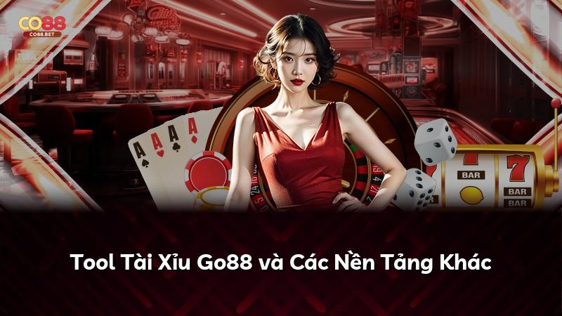 Tool Tài Xỉu Go88 và Các Nền Tảng Khác