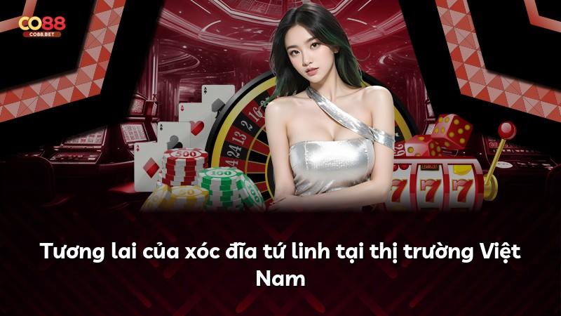 Tương lai của xóc đĩa tứ linh tại thị trường Việt Nam
