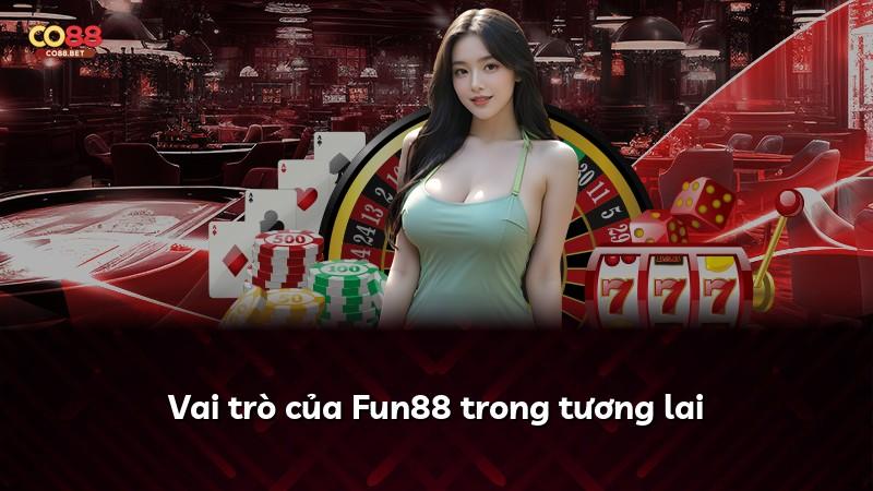 Vai trò của Fun88 trong tương lai