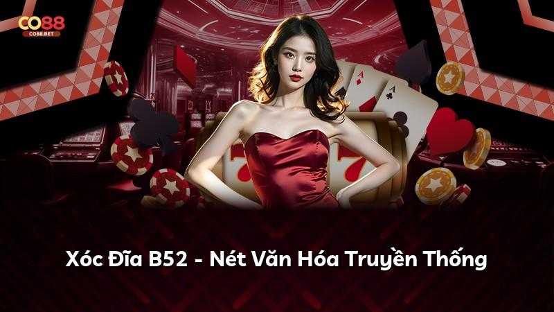 Xóc Đĩa B52 - Nét Văn Hóa Truyền Thống