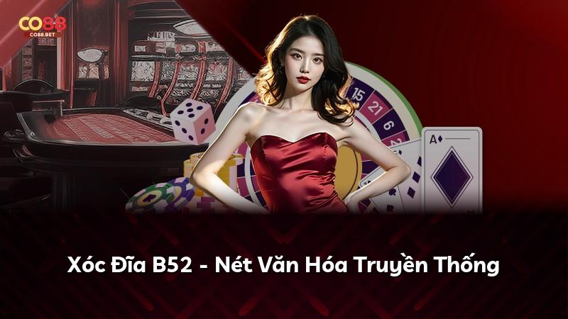 Xóc Đĩa B52 - Nét Văn Hóa Truyền Thống