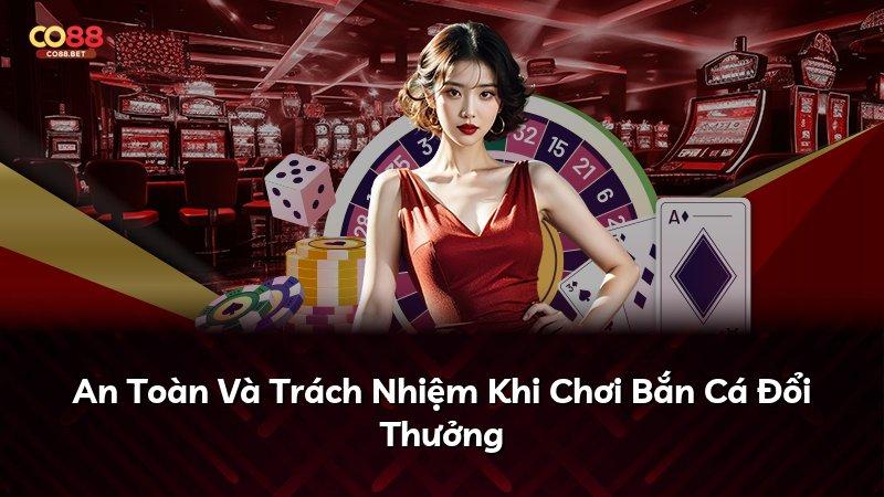 An Toàn Và Trách Nhiệm Khi Chơi Bắn Cá Đổi Thưởng