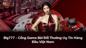 Big777 – Cổng Game Bài Đổi Thưởng Uy Tín Hàng Đầu Việt Nam