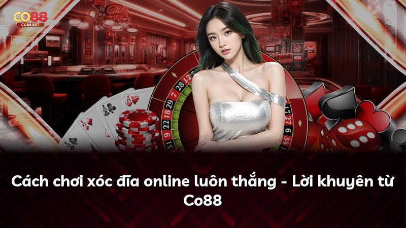Cách chơi xóc đĩa online luôn thắng - Lời khuyên từ Co88