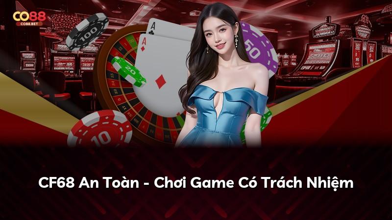 CF68 An Toàn - Chơi Game Có Trách Nhiệm