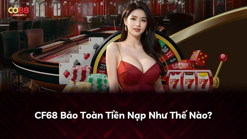 CF68 Bảo Toàn Tiền Nạp Như Thế Nào?