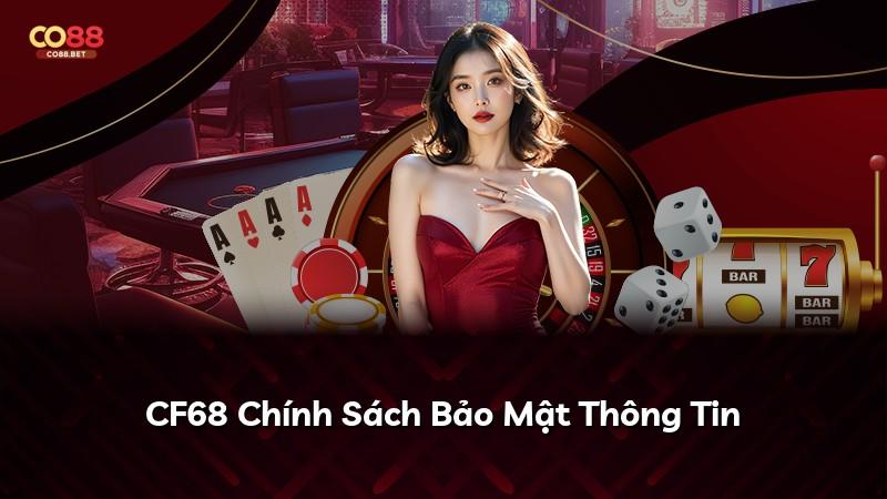 CF68 Chính Sách Bảo Mật Thông Tin