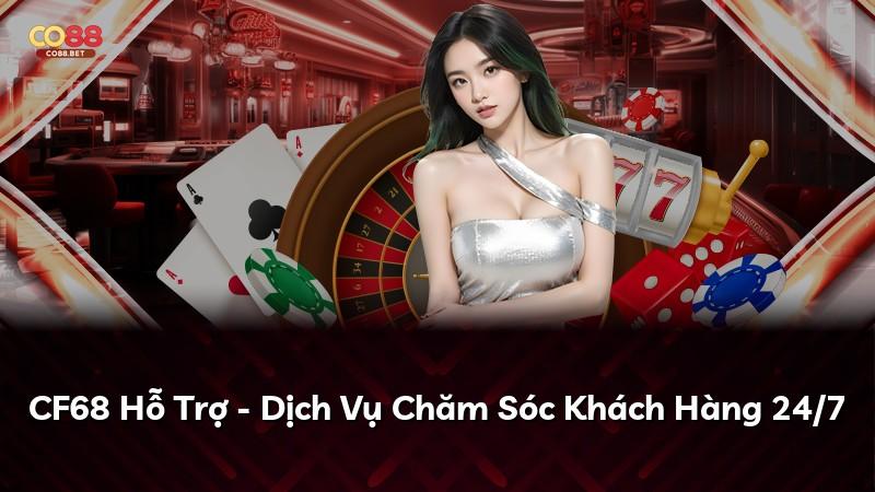 CF68 Hỗ Trợ - Dịch Vụ Chăm Sóc Khách Hàng 24/7