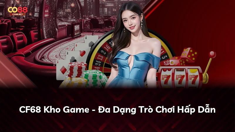 CF68 Kho Game - Đa Dạng Trò Chơi Hấp Dẫn