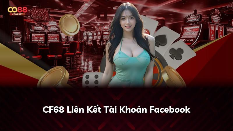 CF68 Liên Kết Tài Khoản Facebook