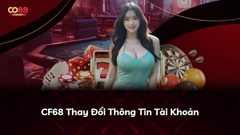 CF68 Thay Đổi Thông Tin Tài Khoản
