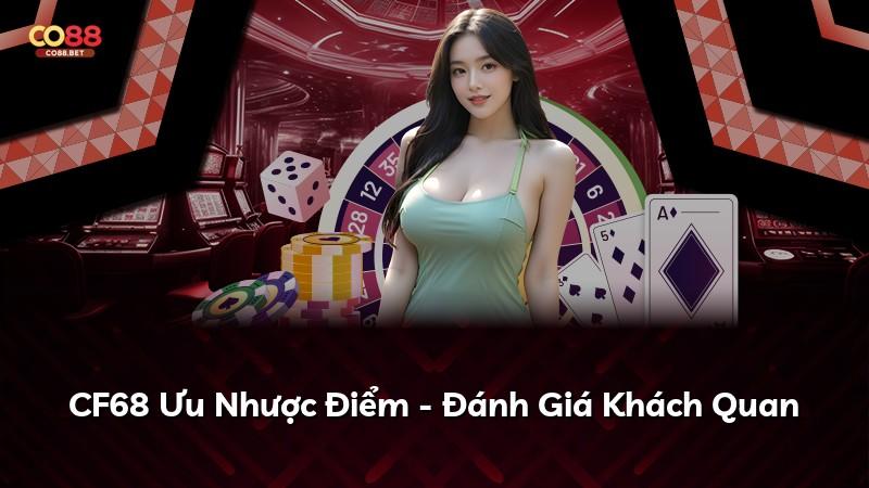 CF68 Ưu Nhược Điểm - Đánh Giá Khách Quan