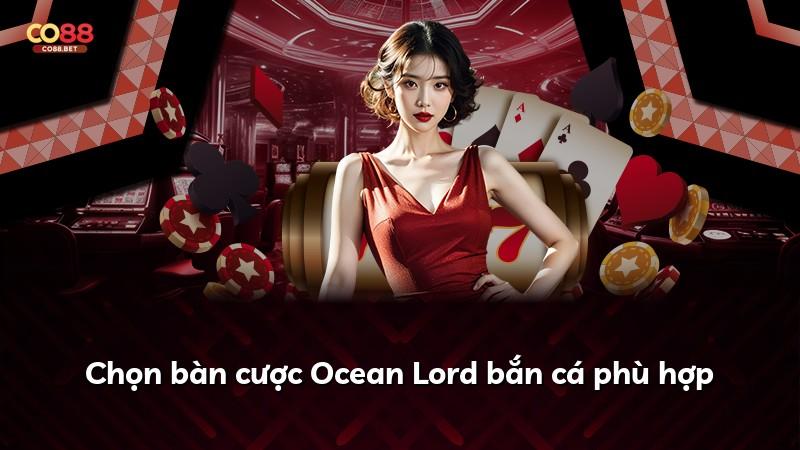 Chọn bàn cược Ocean Lord bắn cá phù hợp