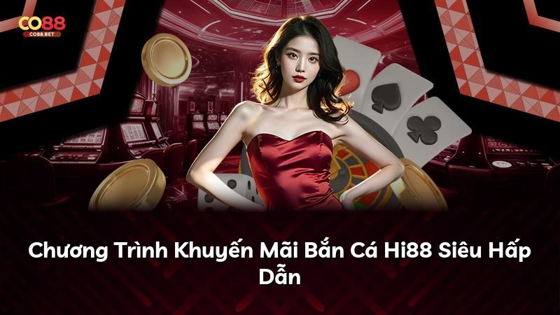 Chương Trình Khuyến Mãi Bắn Cá Hi88 Siêu Hấp Dẫn
