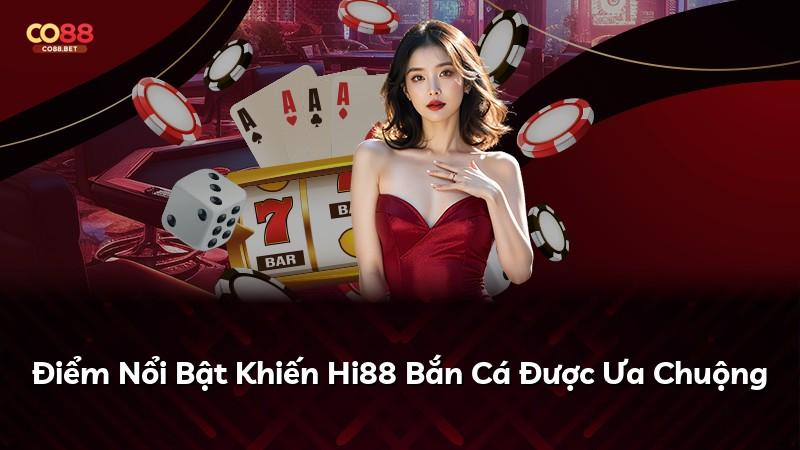 Điểm Nổi Bật Khiến Hi88 Bắn Cá Được Ưa Chuộng
