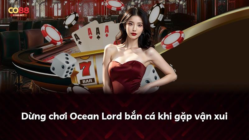 Dừng chơi Ocean Lord bắn cá khi gặp vận xui