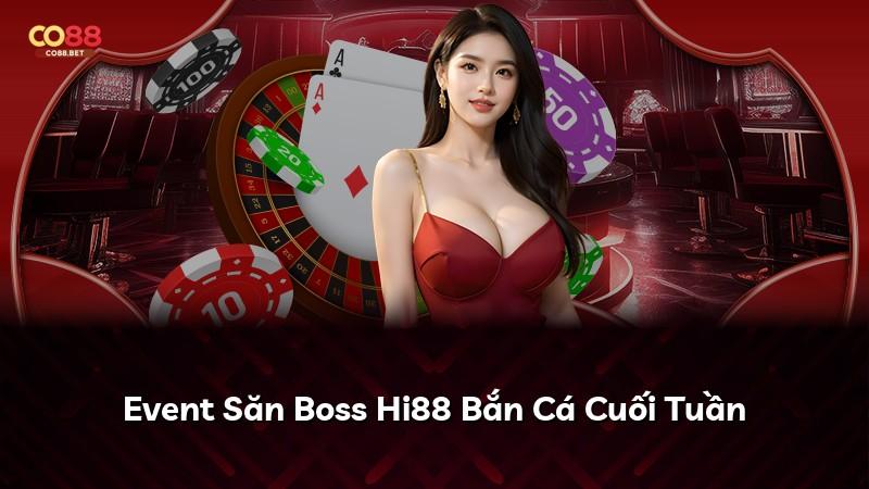 Event Săn Boss Hi88 Bắn Cá Cuối Tuần