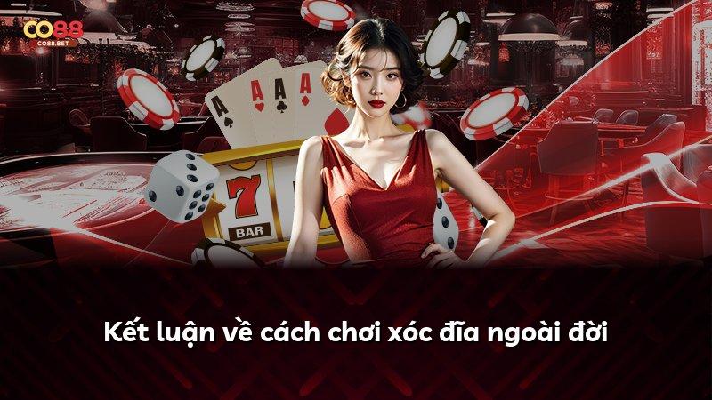 Kết luận về cách chơi xóc đĩa ngoài đời