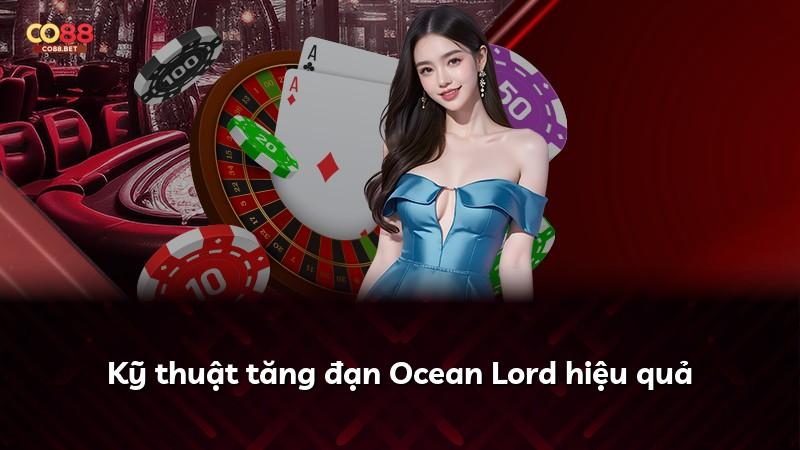 Kỹ thuật tăng đạn Ocean Lord hiệu quả