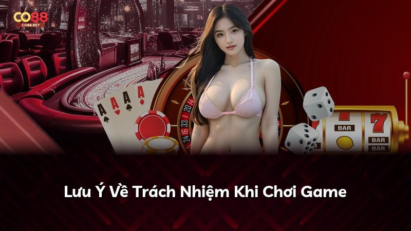 Lưu Ý Về Trách Nhiệm Khi Chơi Game