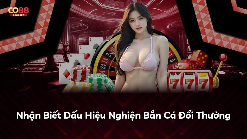 Nhận Biết Dấu Hiệu Nghiện Bắn Cá Đổi Thưởng