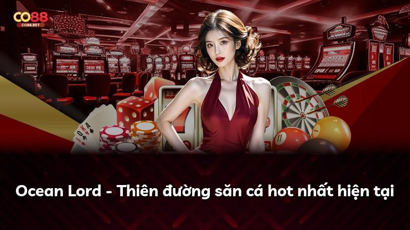 Ocean Lord - Thiên đường săn cá hot nhất hiện tại