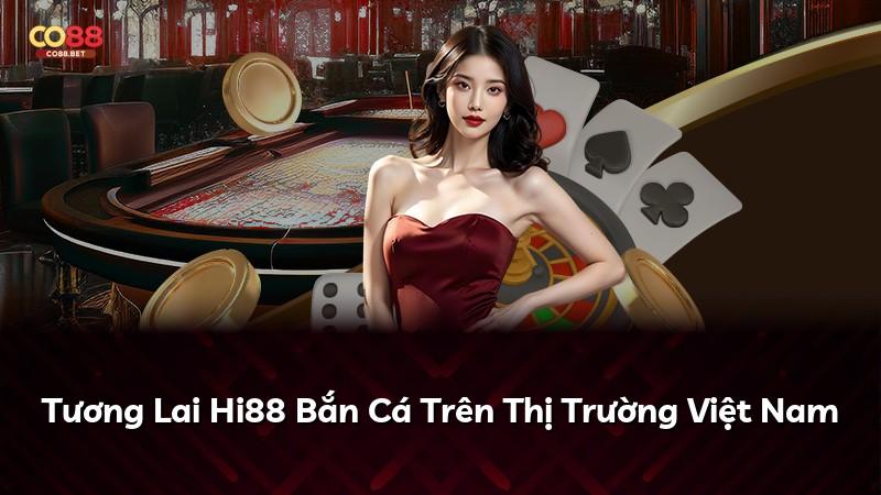Tương Lai Hi88 Bắn Cá Trên Thị Trường Việt Nam